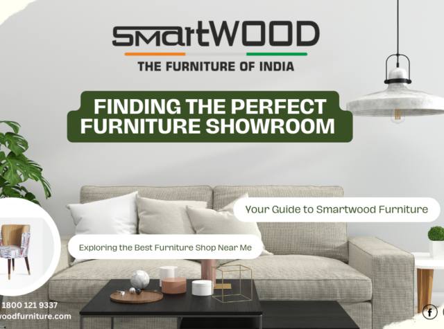 Finding the Perfect Furniture Showroom: Your Guide to Smartwood Furniture